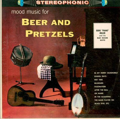 mood music for Beer and Pretzels : Eddie "Piano" Miller and his Bar Room Boys